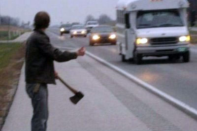 Don't hitchhike with an axe.