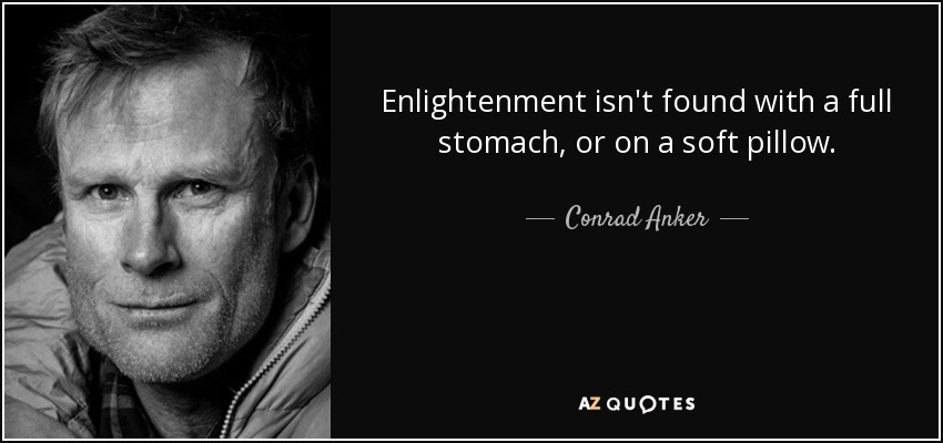 quote-enlightenment-isn-t-found-with-a-full-stomach-or-on-a-soft-pillow-conrad-anker-80-22-33